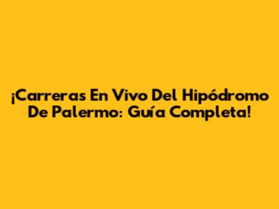 ¡Carreras En Vivo Del Hipódromo De Palermo: Guía Completa!