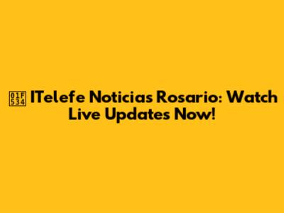 🔴 ITelefe Noticias Rosario: Watch Live Updates Now!