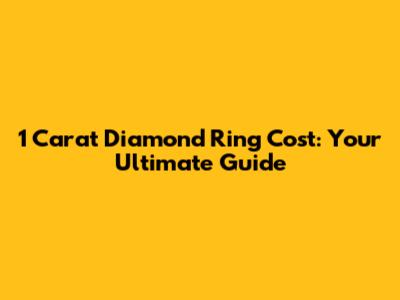 1 Carat Diamond Ring Cost: Your Ultimate Guide