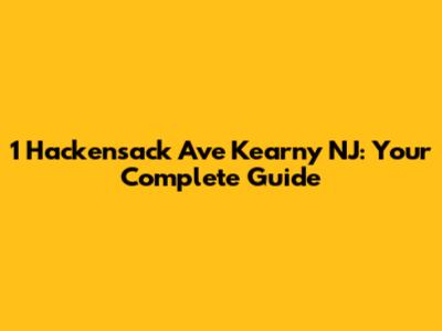 1 Hackensack Ave Kearny NJ: Your Complete Guide