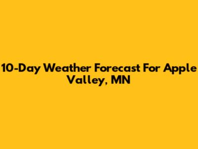 10-Day Weather Forecast For Apple Valley, MN