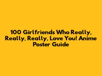 100 Girlfriends Who Really, Really, Really, Love You! Anime Poster Guide