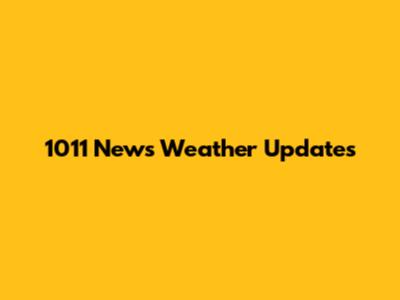 1011 News Weather Updates