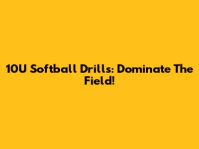 10U Softball Drills: Dominate The Field!