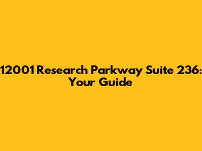 12001 Research Parkway Suite 236: Your Guide