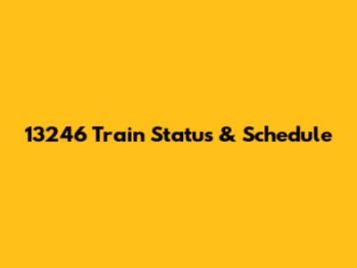 13246 Train Status & Schedule