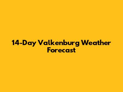 14-Day Valkenburg Weather Forecast