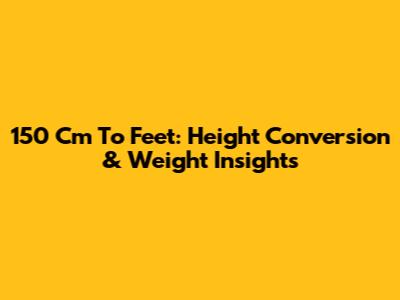 150 Cm To Feet: Height Conversion & Weight Insights