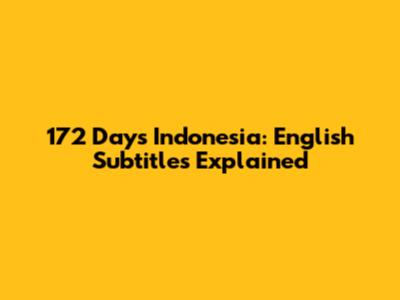 172 Days Indonesia: English Subtitles Explained