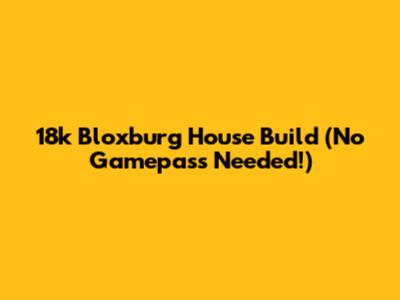 18k Bloxburg House Build (No Gamepass Needed!)