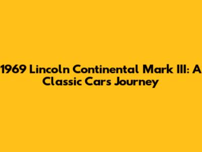 1969 Lincoln Continental Mark III: A Classic Car's Journey