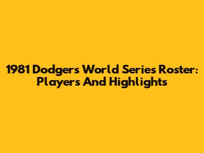 1981 Dodgers World Series Roster: Players And Highlights