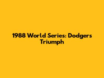 1988 World Series: Dodgers Triumph