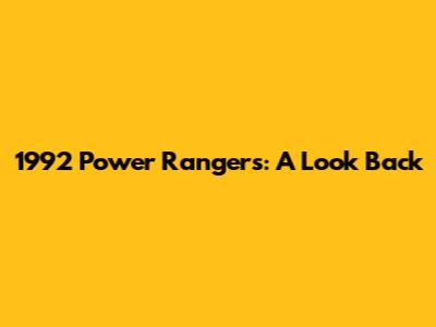 1992 Power Rangers: A Look Back