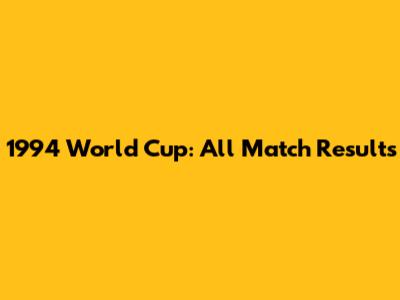 1994 World Cup: All Match Results