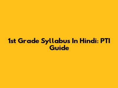 1st Grade Syllabus In Hindi: PTI Guide