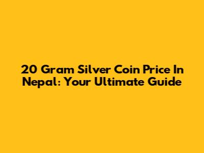 20 Gram Silver Coin Price In Nepal: Your Ultimate Guide