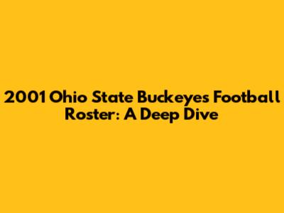 2001 Ohio State Buckeyes Football Roster: A Deep Dive
