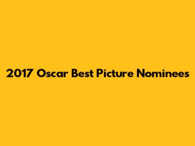 2017 Oscar Best Picture Nominees