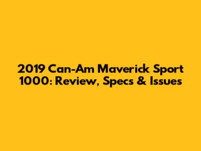 2019 Can-Am Maverick Sport 1000: Review, Specs & Issues