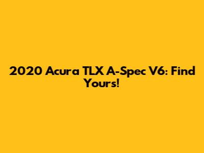2020 Acura TLX A-Spec V6: Find Yours!