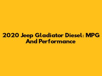 2020 Jeep Gladiator Diesel: MPG And Performance