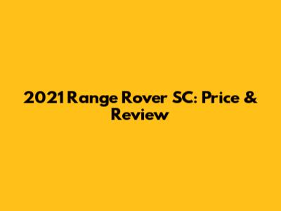 2021 Range Rover SC: Price & Review