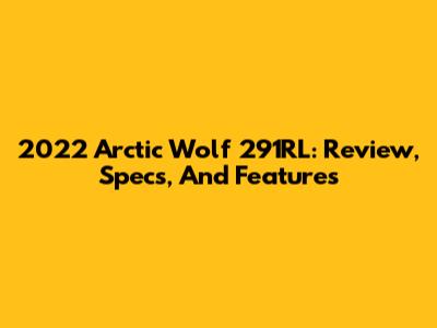2022 Arctic Wolf 291RL: Review, Specs, And Features