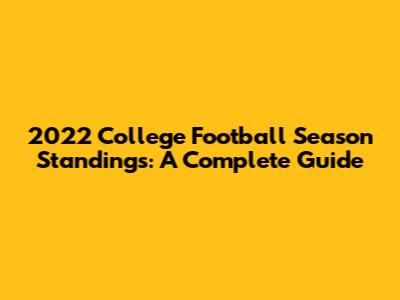 2022 College Football Season Standings: A Complete Guide