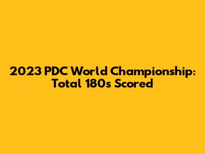 2023 PDC World Championship: Total 180s Scored