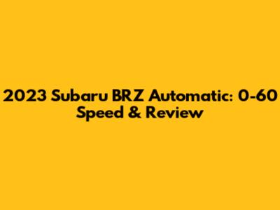 2023 Subaru BRZ Automatic: 0-60 Speed & Review