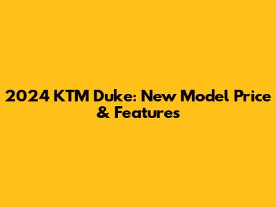 2024 KTM Duke: New Model Price & Features