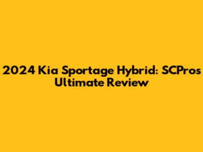 2024 Kia Sportage Hybrid: SCPros' Ultimate Review
