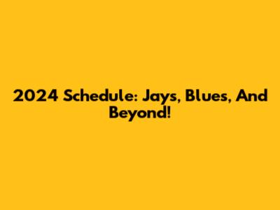 2024 Schedule: Jays, Blues, And Beyond!