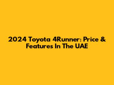 2024 Toyota 4Runner: Price & Features In The UAE