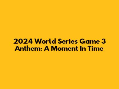 2024 World Series Game 3 Anthem: A Moment In Time