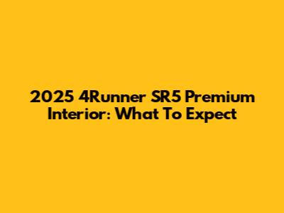 2025 4Runner SR5 Premium Interior: What To Expect