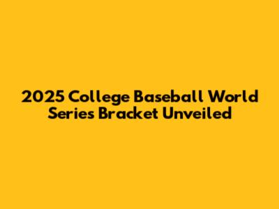 2025 College Baseball World Series Bracket Unveiled