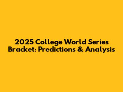 2025 College World Series Bracket: Predictions & Analysis