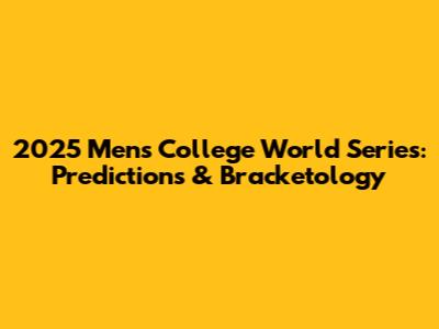 2025 Men's College World Series: Predictions & Bracketology