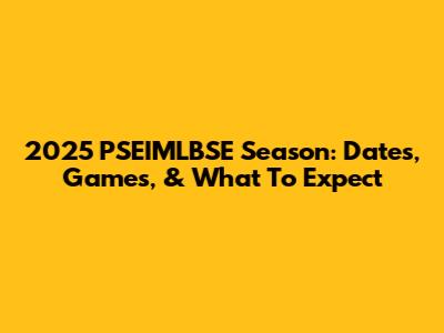 2025 PSEIMLBSE Season: Dates, Games, & What To Expect