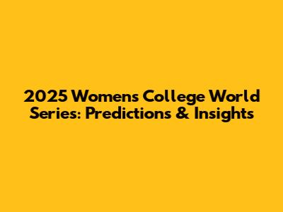 2025 Women's College World Series: Predictions & Insights