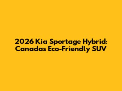 2026 Kia Sportage Hybrid: Canada's Eco-Friendly SUV