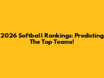 2026 Softball Rankings: Predicting The Top Teams!