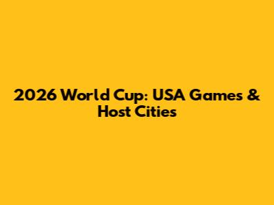 2026 World Cup: USA Games & Host Cities