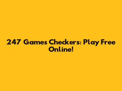 247 Games Checkers: Play Free Online!