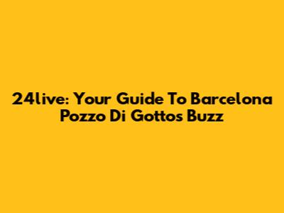 24live: Your Guide To Barcelona Pozzo Di Gotto's Buzz