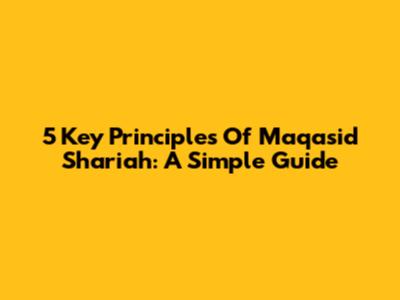 5 Key Principles Of Maqasid Shariah: A Simple Guide