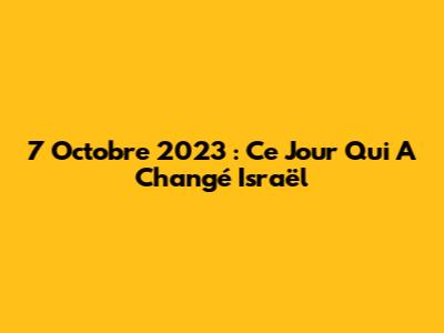 7 Octobre 2023 : Ce Jour Qui A Changé Israël