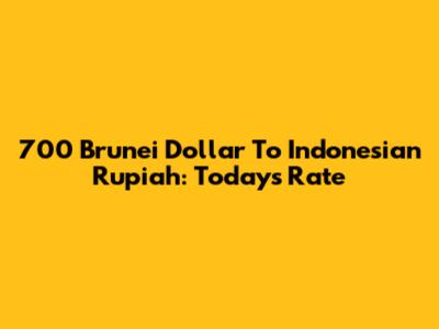700 Brunei Dollar To Indonesian Rupiah: Today's Rate